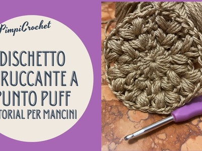 Dischetto struccante a punto puff all'uncinetto|Tutorial per mancini| |PimpiCrochet|