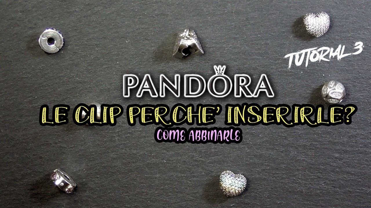 PANDORA CLIP A COSA SERVONO E COME SCEGLIERLE | Pandora Tutorial 3