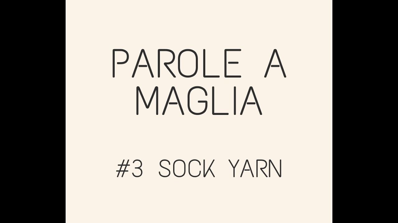 Parole a maglia - #3 - sock yarn