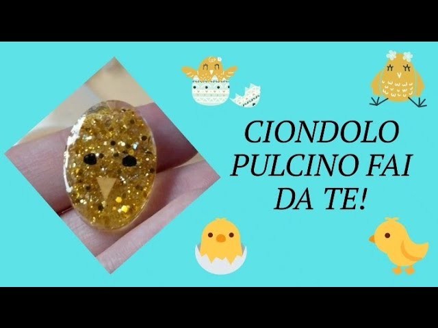 CIONDOLO PULCINO FAI DA TE con la RESINA!!!