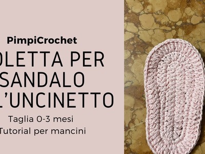 Soletta per sandalo all'uncinetto|Taglia 0-3 mesi |Tutorial per mancini|    |Pimpi Crochet|