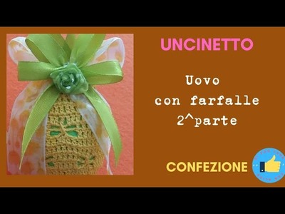 Uovo di Pasqua con farfalle 2^ PARTE. Easter egg butterfly crochet 2st part, packaging tutorial.