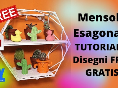 Mensola Esagonale DIY TUTORIAL e Disegni FREE GRATIS