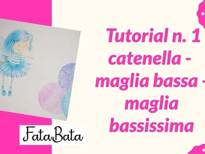 TUTORIAL 1 - catenella.maglia bassa.maglia bassissima