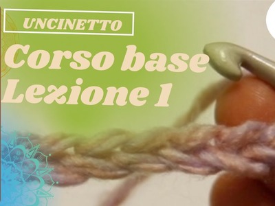 Corso base di uncinetto-Lezione1: avvio; catenelle; tensione del filo; maglia bassissima.