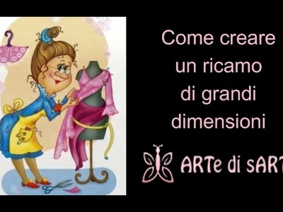 Come creare un ricamo di grandi dimensioni