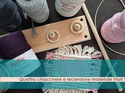 Quattro chiacchiere, recensione, trucchi e consigli sul macramè.