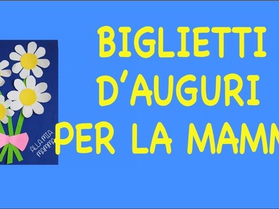 BIGLIETTI D'AUGURI PER LA MAMMA- INEDITI- FACILISSIMI- TUTORIAL con LINK