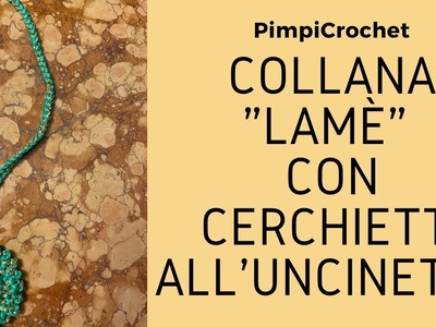 Collana lame con cerchietti all'uncinetto|PimpiCrochet|