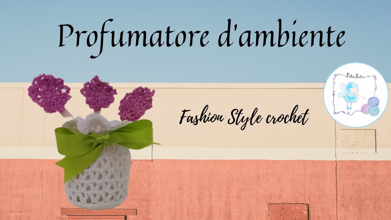 TUTORIAL: PROFUMATORE D'AMBIENTE UNCINETTO.facile crochet*FataBata*