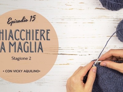 ????Knitting podcast in italiano   CHIACCHIERE A MAGLIA   Stagione 2   Episodio #15