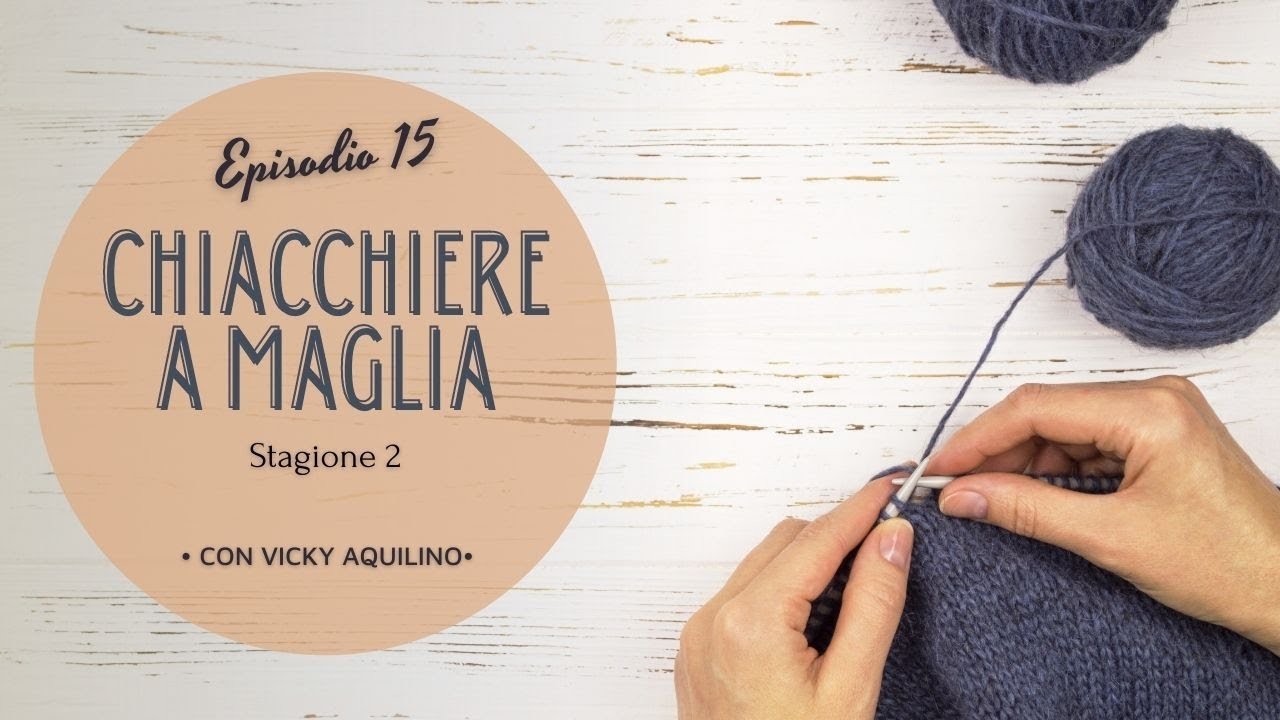 ????Knitting podcast in italiano   CHIACCHIERE A MAGLIA   Stagione 2   Episodio #15