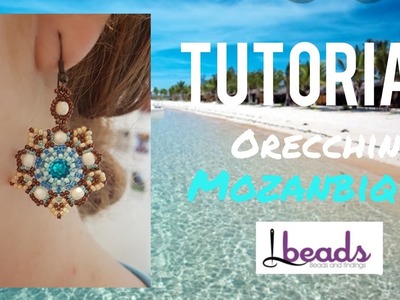 TUTORIAL ORECCHINI MOZAMBIQUE - collaborazione LBEADS