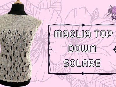 TUTORIAL maglia: maglia estiva top down SOLARE, @knittedpassions, #magliaestiva,