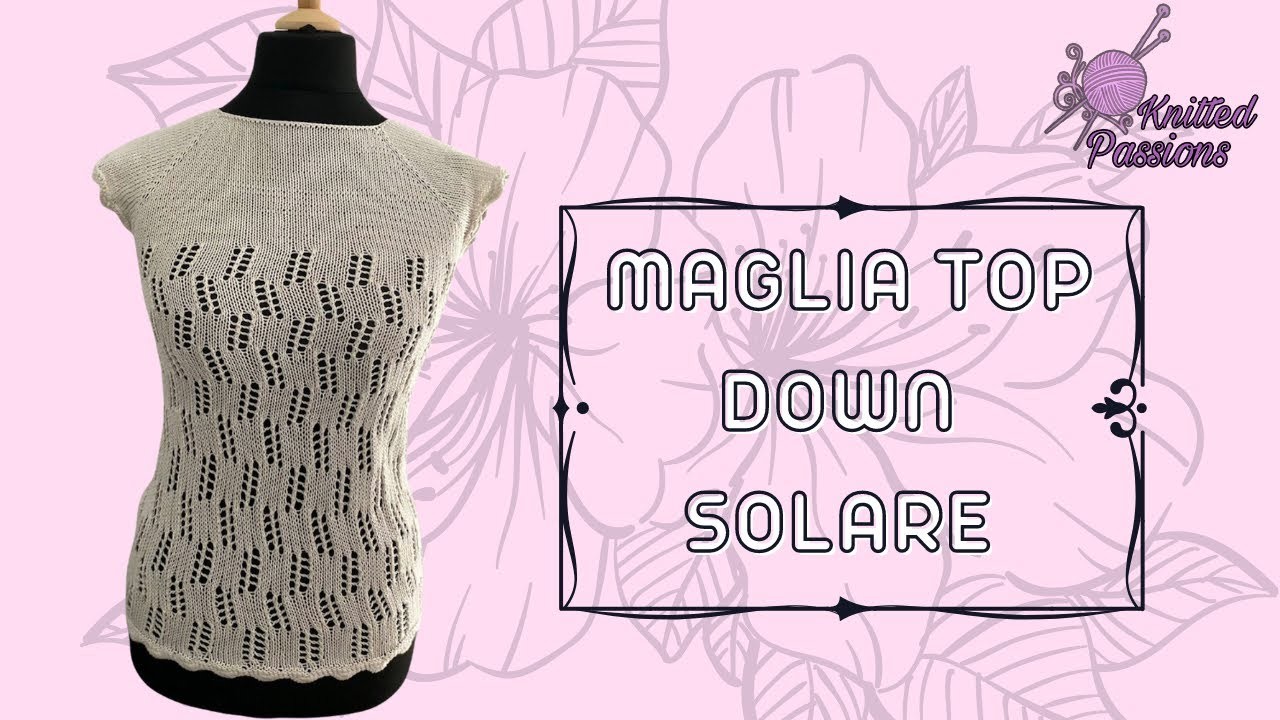 TUTORIAL maglia: maglia estiva top down SOLARE, @knittedpassions, #magliaestiva,