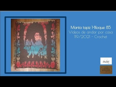Vídeos de andar por casa 119.2021 - Manta de ganchillo en falso tapiz o mosaico - Bloque 85