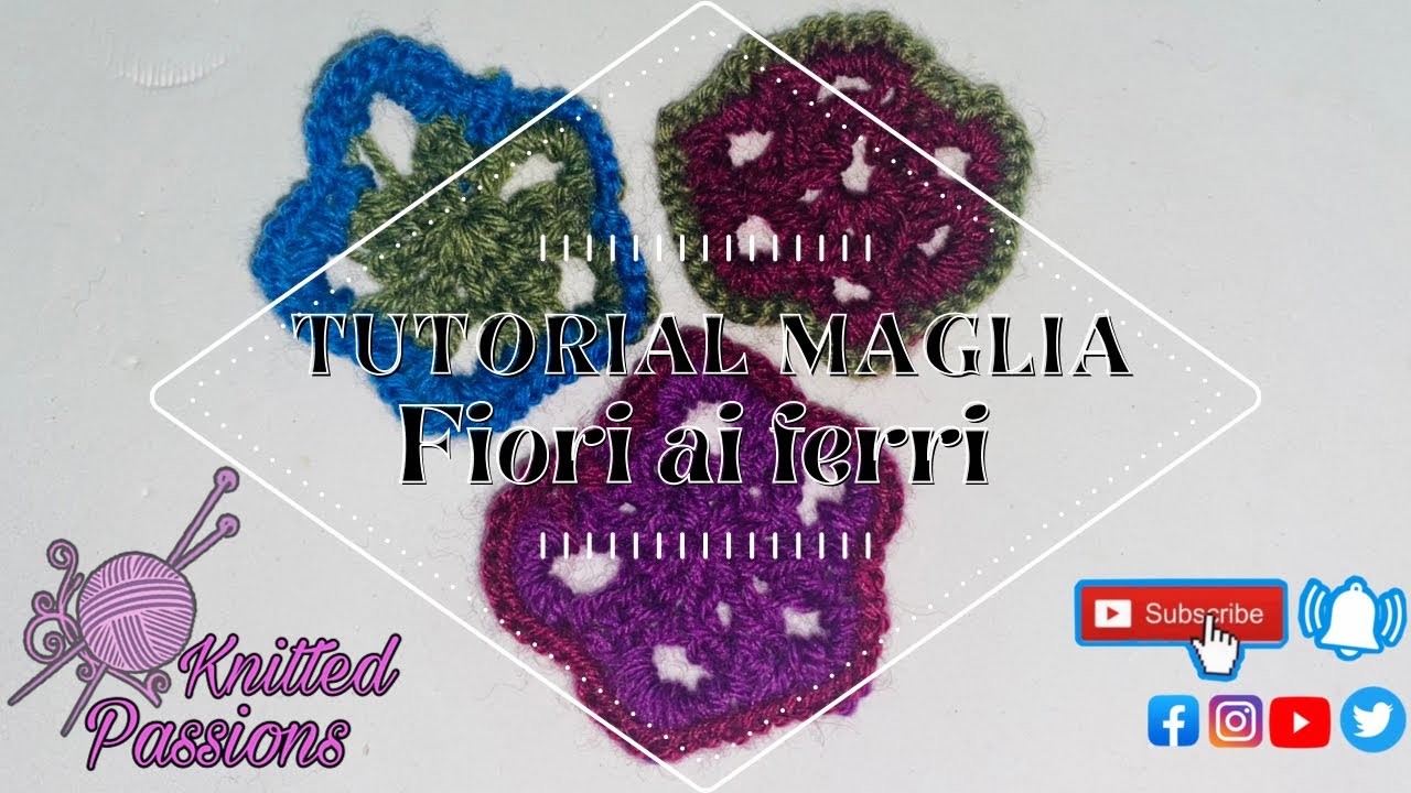 TUTORIAL maglia: Fiori ai ferri, #fioriaiferri, #fiori, #knittedflower, @Knittedpassions