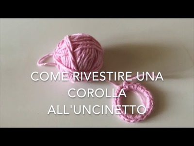 Come rivestire una corolla all'uncinetto|Tutorial per mancini|PimpiCrochet|