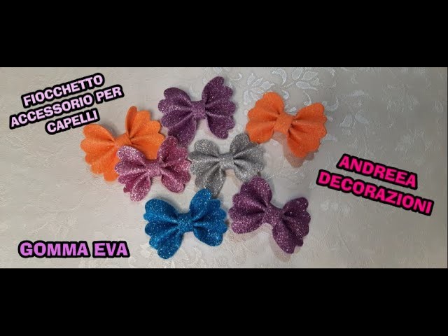 FIOCCHETTO IN GOMMA EVA.ACCESSORIO CAPELLI PER BAMBINE.FACILISSIMO DA FARE????