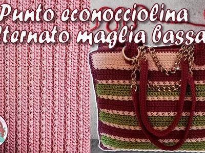 PUNTO ECONOCCIOLINA ALTERNATO MAGLIA BASSA - tutorial uncinetto per realizzare una borsa