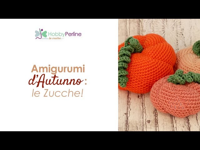 Come realizzare delle Zucche con la Tecnica Amigurumi | TUTORIAL - HobbyPerline.com