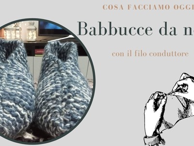 COSA FACCIAMO OGGI? Tutorial babbucce da notte