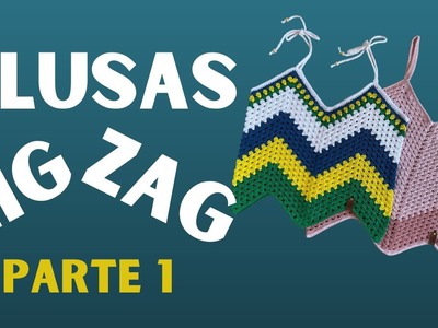 BLUSAS ZIG ZAG - PARTE 1 - CROCHET passo à passo