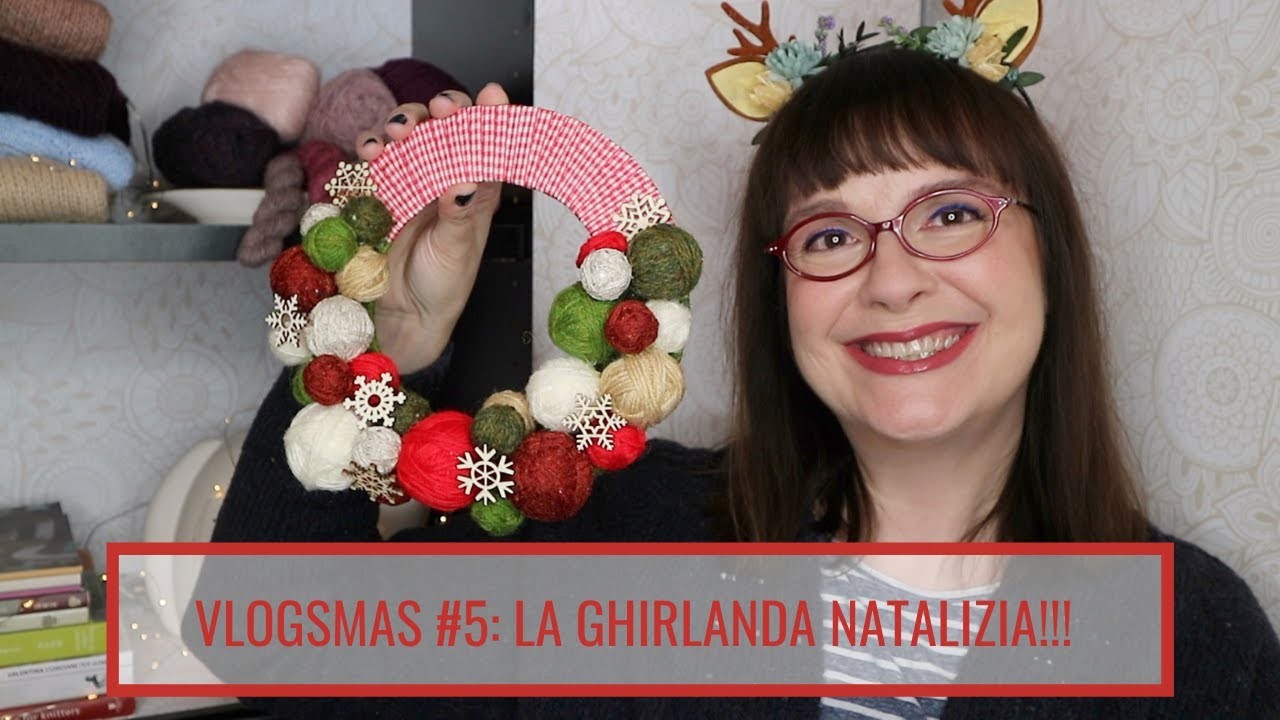 VLOGSMAS #5: LA GHIRLANDA DELLA KNITTER PERFETTA!!!