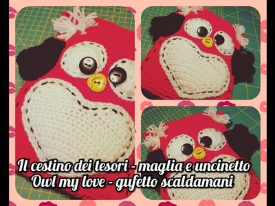 Gufetto Scaldamani Owl My Love - Uncinetto.Maglia - Idea regalo S.Valentino - Prima parte