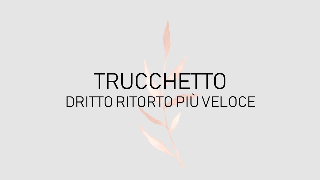 TRUCCHETTO dritto ritorto più veloce