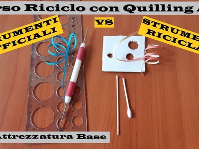 CORSO RICICLO CON QUILLING ART - LEZIONE 1 - ATTREZZI  BASE