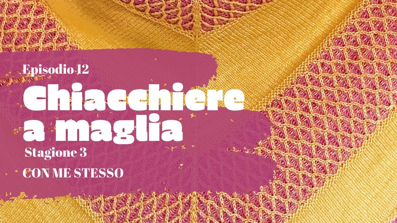 ????Knitting podcast in italiano   CHIACCHIERE A MAGLIA   Stagione 3   Episodio #12