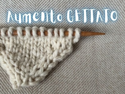 Aumento Gettato - Come ingrandire un lavoro a maglia con un metodo facile, veloce e versatile